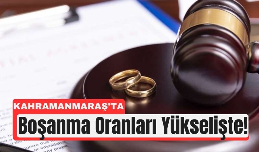 Kahramanmaraş, Boşanma Oranlarında Türkiye’de 23. Sırada!