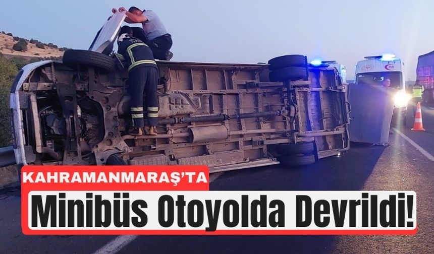 Kahramanmaraş'ta Minibüs Bariyerlere Çarpıp Devrildi!