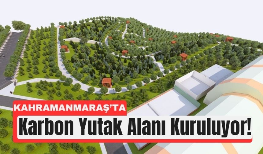 Kahramanmaraş’ta 25 Milyon TL’lik Karbon Yutak Alanı
