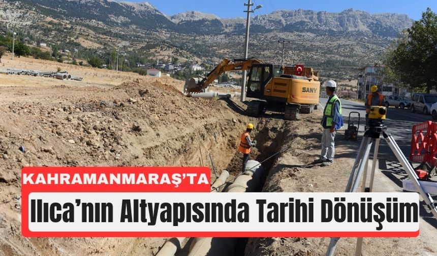 Kahramanmaraş Ilıca’ya 315 Milyon Liralık Altyapı Yatırımı!