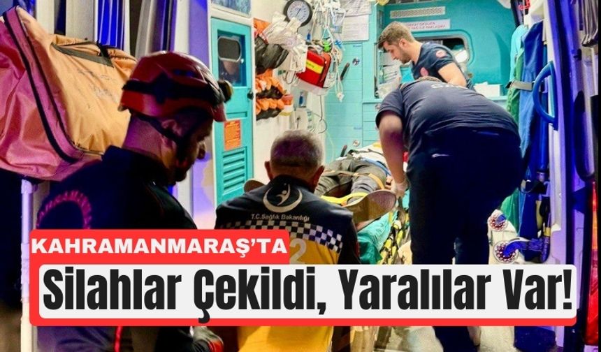 Kahramanmaraş’ta Silahlı Çatışma: 4 Yaralı, 3 Tutuklama
