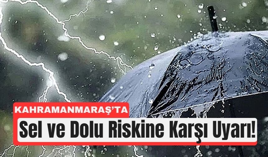 Kahramanmaraş’ta Kuvvetli Rüzgar ve Sağanak Bekleniyor