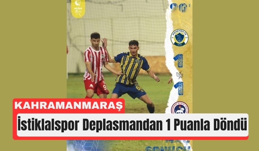 Kahramanmaraş İstiklalspor Menemen’den 1 Puan Çıkardı