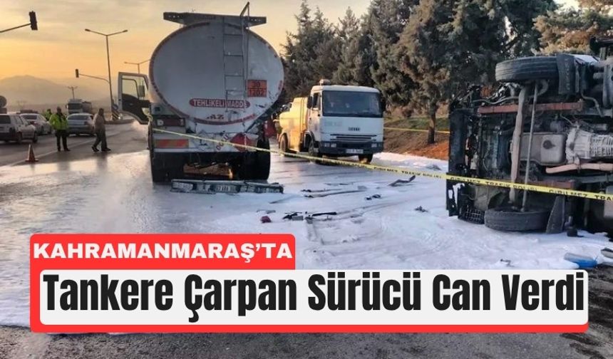 Kahramanmaraş’ta Yakıt Tankeriyle Kamyonet Çarpıştı: 1 Ölü