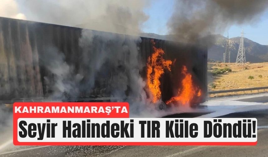 Kahramanmaraş’ta Alev Alan TIR Demir Yığınına Döndü