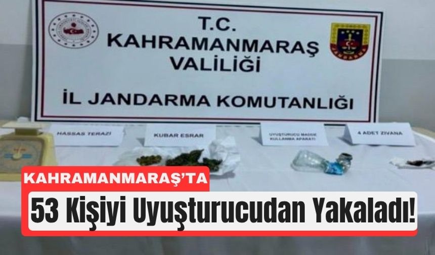 Kahramanmaraş’ta Zehir Tacirlerine Operasyon: 53 Gözaltı!