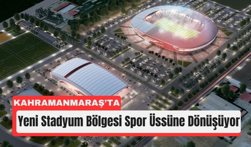 Kahramanmaraş'ta Dev Spor Adası Kuruluyor!