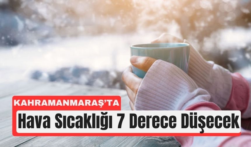 Kahramanmaraş’a Soğuk ve Yağışlı Günler Geliyor!