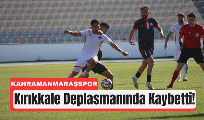 Kahramanmaraşspor Deplasmanda Yine Kaybetti: 2–0