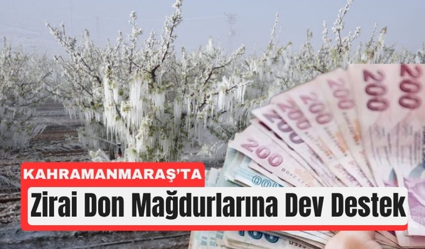 Kahramanmaraşlı Çiftçilere 1,7 Milyar TL Destek