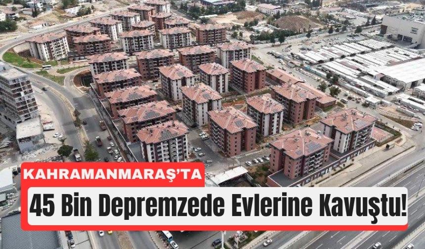Kahramanmaraş’ta Konut Seferberliği Sürüyor