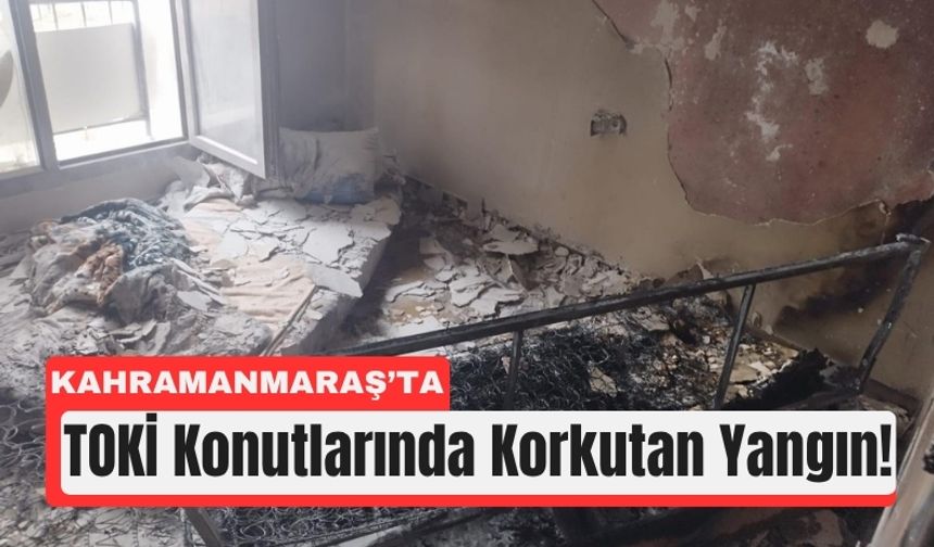 Kahramanmaraş TOKİ’de Yangın Alarmı!