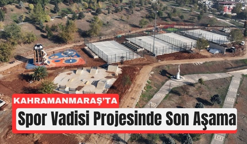 Kahramanmaraş’a 30 Bin Metrekarelik Spor Vadisi
