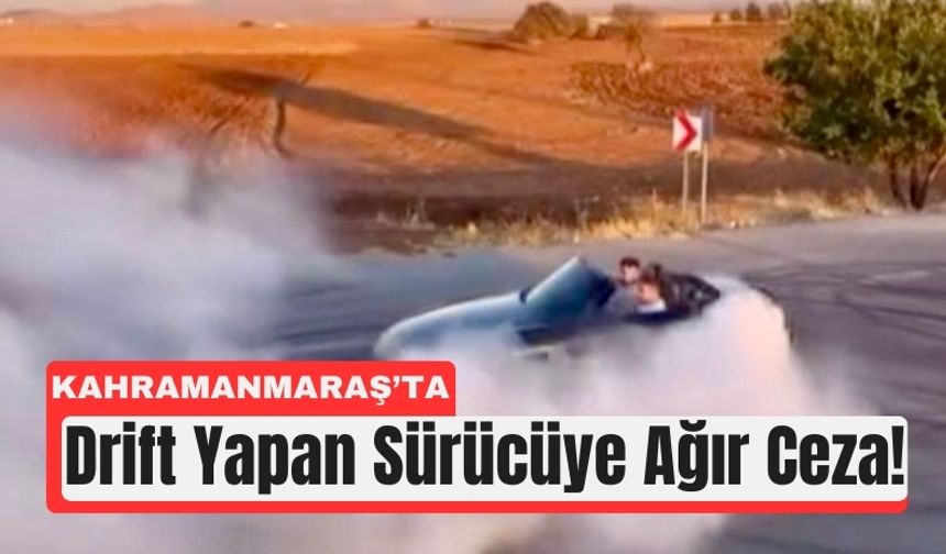 Kahramanmaraş'ta Drift Yapan Sürücüye 48 Bin Ceza!