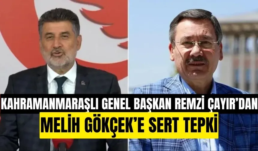 Kahramanmaraşlı Genel Başkan Remzi Çayır'dan Melih Gökçek'e zehir zemberek cevap