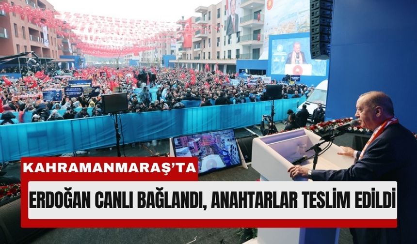 Kahramanmaraş'ta Binlerce Aileye Anahtar Teslimi!
