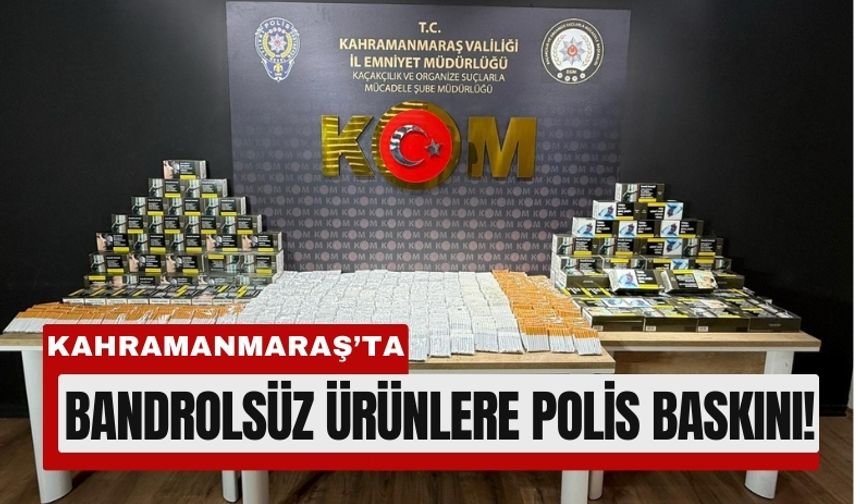 Kahramanmaraş’ta Yasa Dışı Ürün Operasyonu