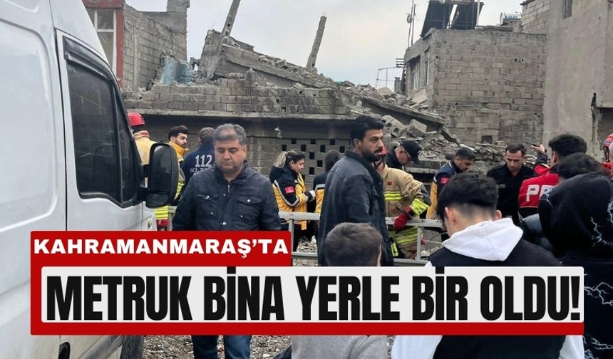 Kahramanmaraş’ta Metruk Yapı Kendiliğinden Çöktü!