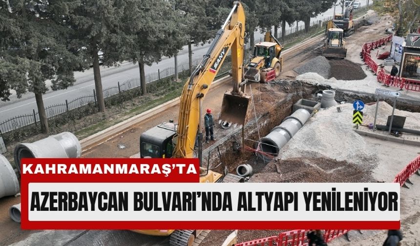 Kahramanmaraş Azerbaycan Bulvarı'na 110 Milyon Liralık Altyapı!