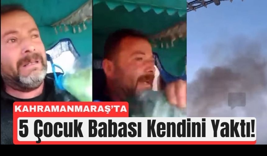 Kahramanmaraş’ta Canlı Yayında Benzin Döküp Kendini Yaktı!