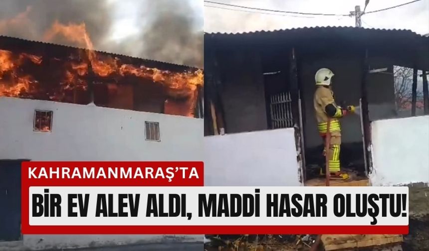Kahramanmaraş Andırın’da Bir Ev Alev Aldı