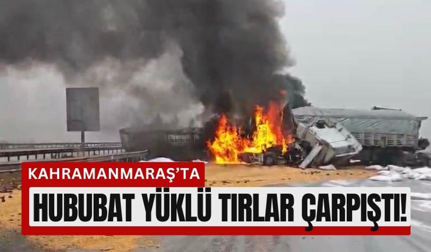 Kahramanmaraş'ta Yolunda 3 Tır Çarpıştı! Araçlar Alev Alev Yandı