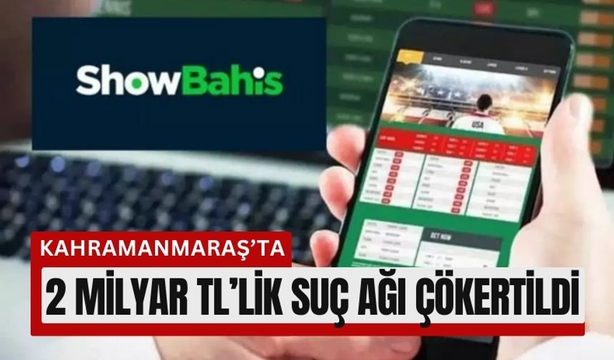 Kahramanmaraş'ta Showbahis Ağı Deşifre Edildi!