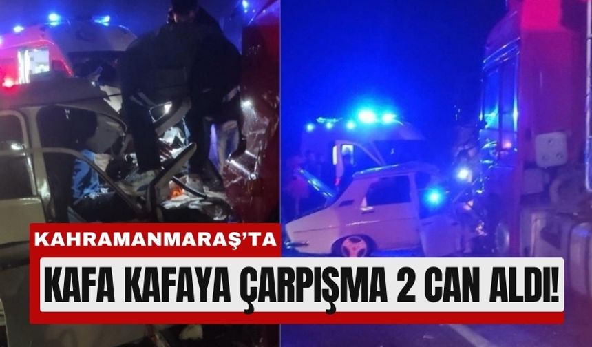 Kahramanmaraş’ta Tır ile Otomobil Kafa Kafaya Çarpıştı, 2 Can Gitti