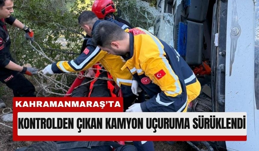 Kahramanmaraş'ta Kamyon Uçuruma Sürüklendi, Sürücü Kurtuldu
