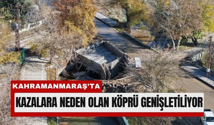 Kahramanmaraş'ta Dar Köprü Genişletiliyor, Trafik Rahatlıyor