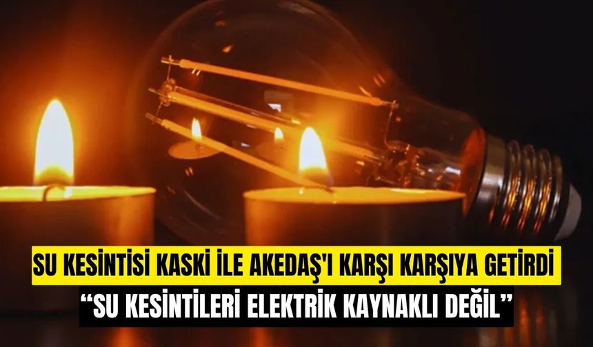 AKEDAŞ’tan Kamuoyuna Duyuru: “Su Kesintileri Elektrik Kaynaklı Değil”