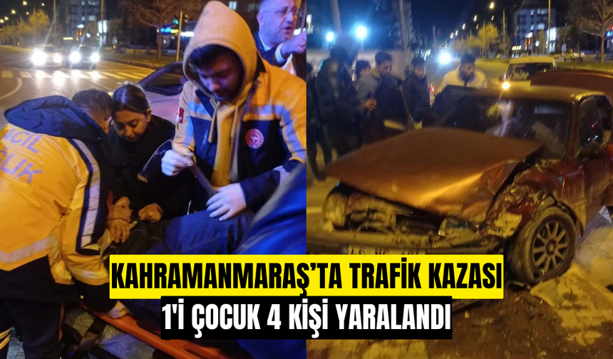 Kahramanmaraş’ta Trafik Kazası: 1’i Çocuk 4 Yaralı