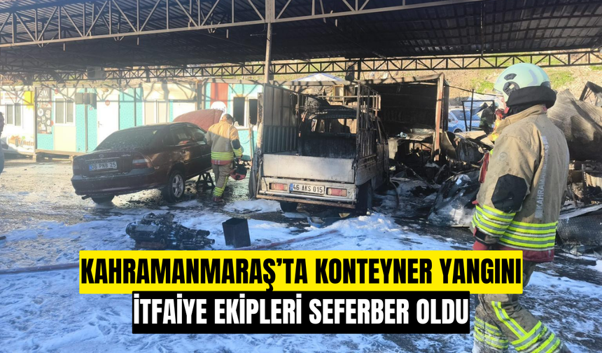 Kahramanmaraş’ta Konteyner Yangını Paniğe Neden Oldu