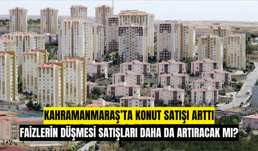 Kahramanmaraş’ta 2025 Aralık Ayında 1.752 Konut Satıldı