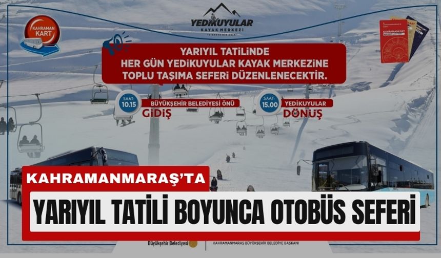 Kahramanmaraş'ta Yarıyıl Tatilinde Yedikuyular İçin Her Gün Sefer!