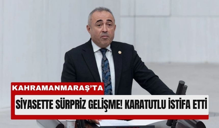 Kahramanmaraş Milletvekili Karatutlu, AK Parti Yolunda!