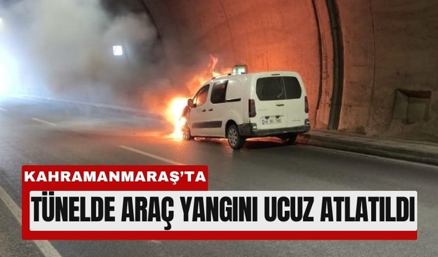Kahramanmaraş'ta Tünelde Kamyonet Alev Aldı, Trafik Durdu