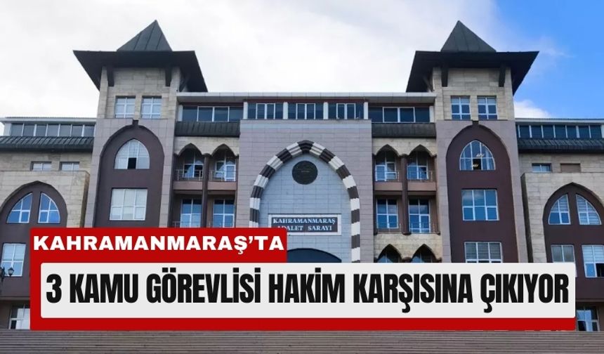 Kahramanmaraş’ta Deprem Davasında Kamu Görevlileri İçin Yargılama