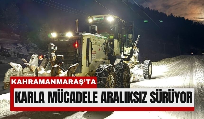Kahramanmaraş 'ta Karla Mücadelede Gece Gündüz Çalışma