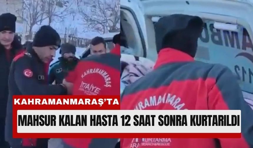 Kahramanmaraş'ta Kar Altında 12 Saatlik Hayat Mücadelesi!