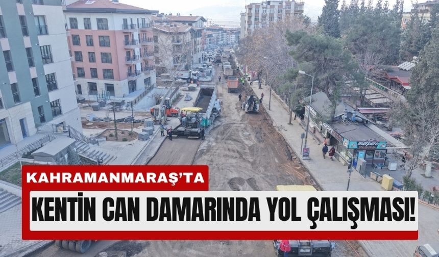 Kahramanmaraş'ın Can Damarında Yol Çalışması