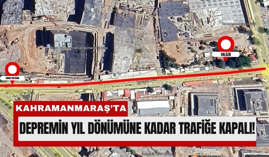 Kahramanmaraş’ta Trabzon Bulvarı 6 Şubat’a Kadar Trafiğe Kapatıldı