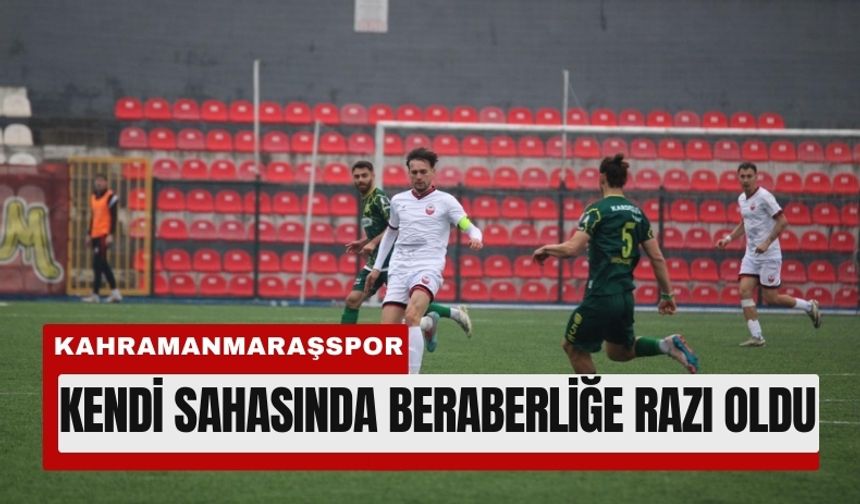 Kahramanmaraşspor Evinde Beraberliğe Razı Oldu