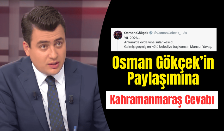 Osman Gökçek'in Ankara’daki Su Kesintisi Paylaşımına Kahramanmaraş’tan Dikkat Çeken Yanıt