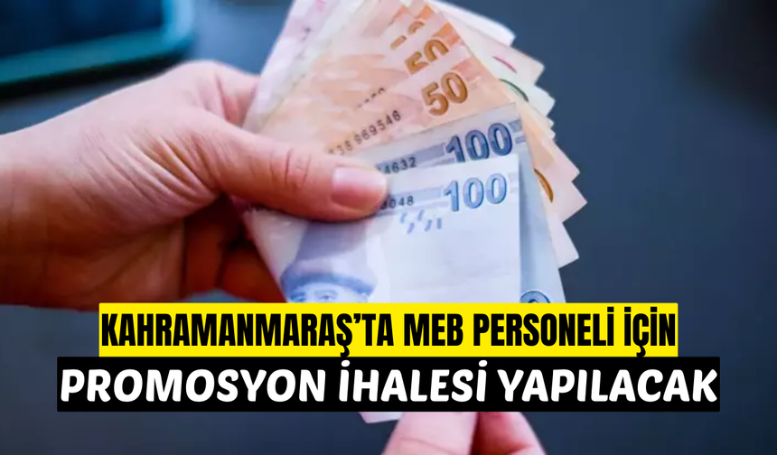 Kahramanmaraş’ta MEB Personeli İçin Promosyon İhalesi Yarın Yapılacak