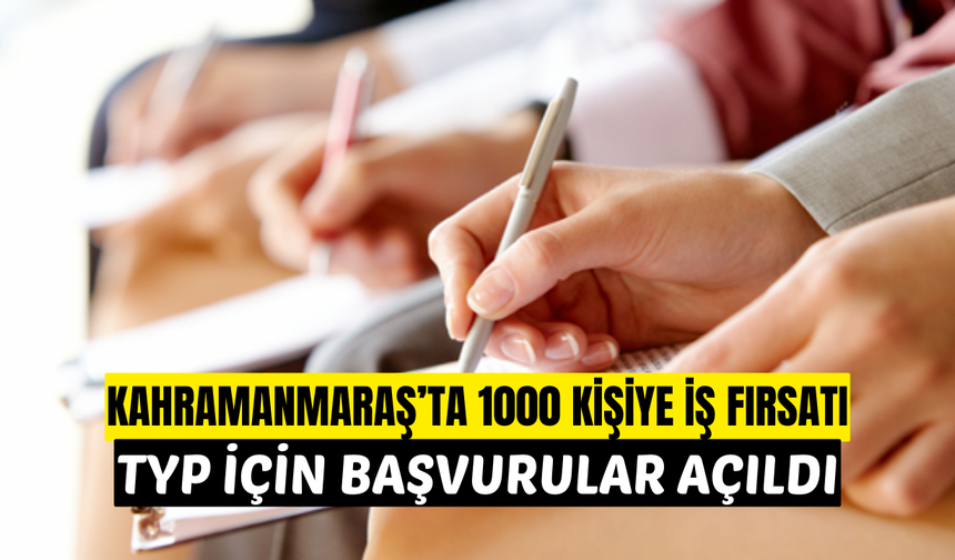 Kahramanmaraş’ta 1000 Kişiye İş Fırsatı: TYP İçin Başvurular Açıldı