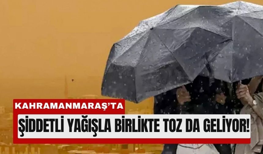 Kahramanmaraş'ta Şiddetli Yağış Fırtına ve Toz Kapıda!