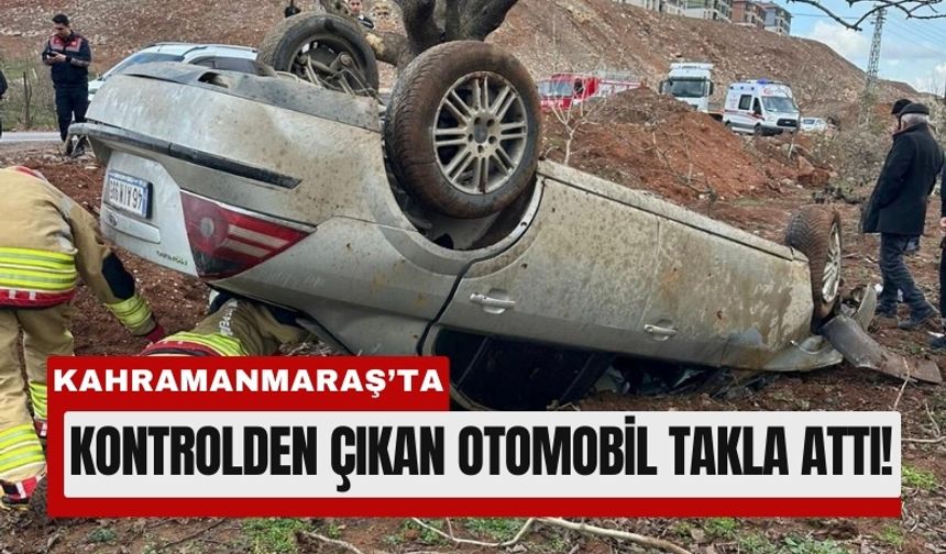 Kahramanmaraş’ta Korkutan Kaza: Araç Ters Döndü!