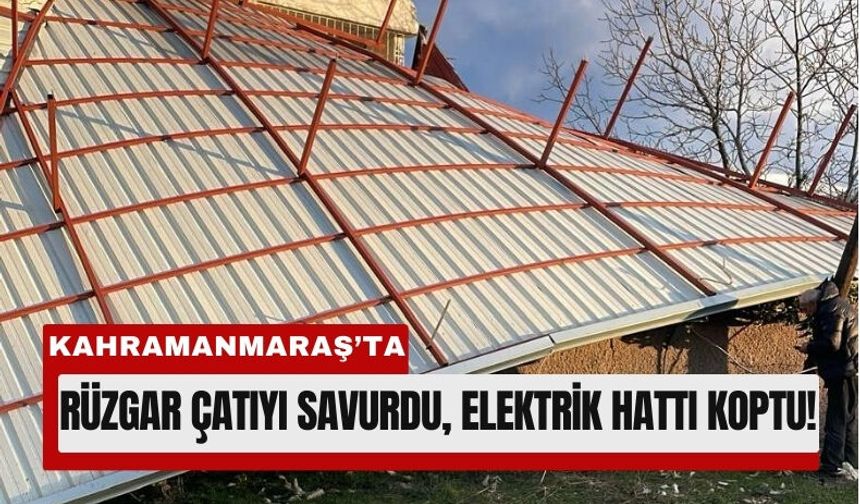 Kahramanmaraş'ta Fırtınada Çatı Elektrik Hattına Düştü, Patlama Yaşandı!