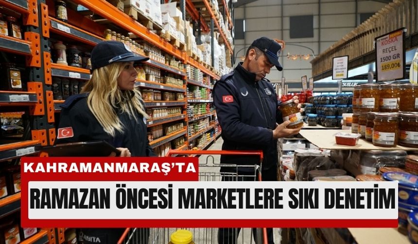 Kahramanmaraş’ta Ramazan Öncesi Fiyat Alarmı!